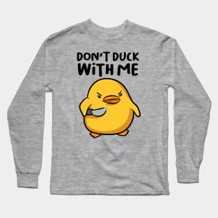 Don't Duck with Me Long Sleeve T-Shirt